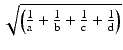 
$$ \sqrt{\left(\frac{1}{\mathrm{a}}+\frac{1}{\mathrm{b}}+\frac{1}{\mathrm{c}}+\frac{1}{\mathrm{d}}\right)} $$