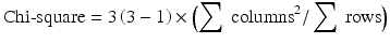 $$ \mathrm{Chi}\hbox{-} \mathrm{square}=3\left(3-1\right)\times \left(\sum\ {\mathrm{columns}}^2/\sum\ \mathrm{rows}\right) $$