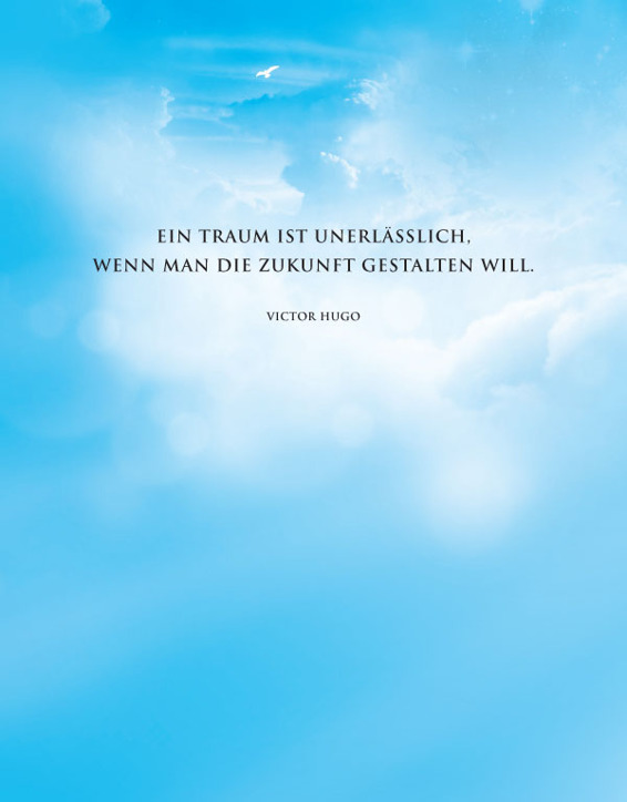 Ein Traum ist unerlässlich, wenn man die Zukunft gestalten will. - Victor Hugo