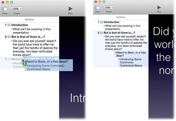 Left: When you drag a slide to the right in the slide navigator, you change it from a slide into a bullet point that’s part of the preceding slide. The blue line and triangle shown here indicates the indent level you’re about to drop the slide into. If that slide has any bullet points of its own, they move along with it, becoming sub-bullets in their new position.Right: When you release the slide, it becomes part of the new slide’s bullet point list, as shown here.