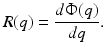 $$ R(q)=\frac{d \Upphi ( q ) }{d q }\text{.} $$