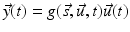 $$ \vec{y}(t)=g(\vec{s},\vec{u},t)\vec{u}(t) $$