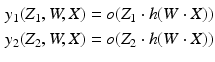 $$ \begin{aligned} y_{1}(Z_{1},W,X) = o(Z_{1} \cdot h(W \cdot X)) \\ y_{2}(Z_{2},W,X) = o(Z_{2} \cdot h(W \cdot X)) \end{aligned} $$