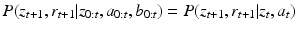 $$ P ( z _{t + 1 }, r _{t + 1 }|z _{0 : t }, a _{0 : t }, b _{0 : t } )= P ( z _{t + 1 }, r _{t + 1 }|z _{t }, a _{t } ) $$