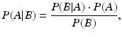 $$ P ( A |B )= \frac{P ( B |A ) \cdot P ( A ) }{P ( B ) }\text{,}
					$$