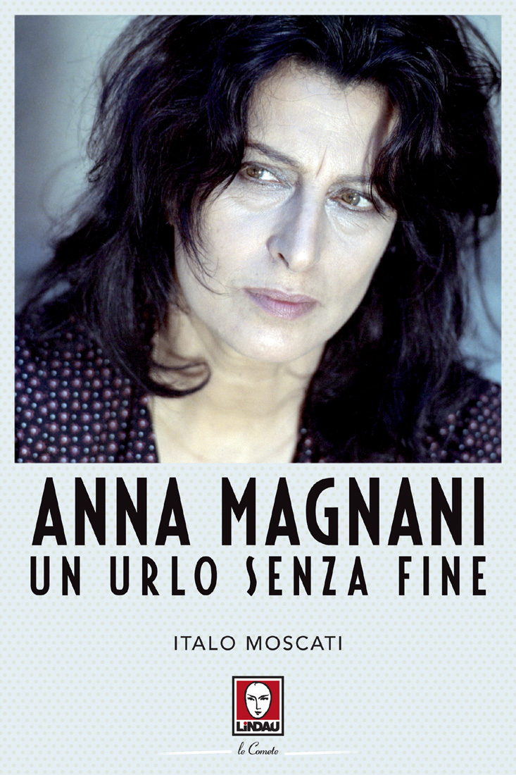 Anna Magnani: Un urlo senza fine