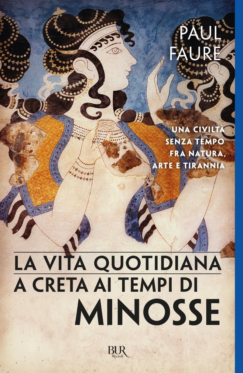 Copertina: LA VITA QUOTIDIANA A CRETA AI TEMPI DI MINOSSE (1500 a.C.); PAUL FAURE