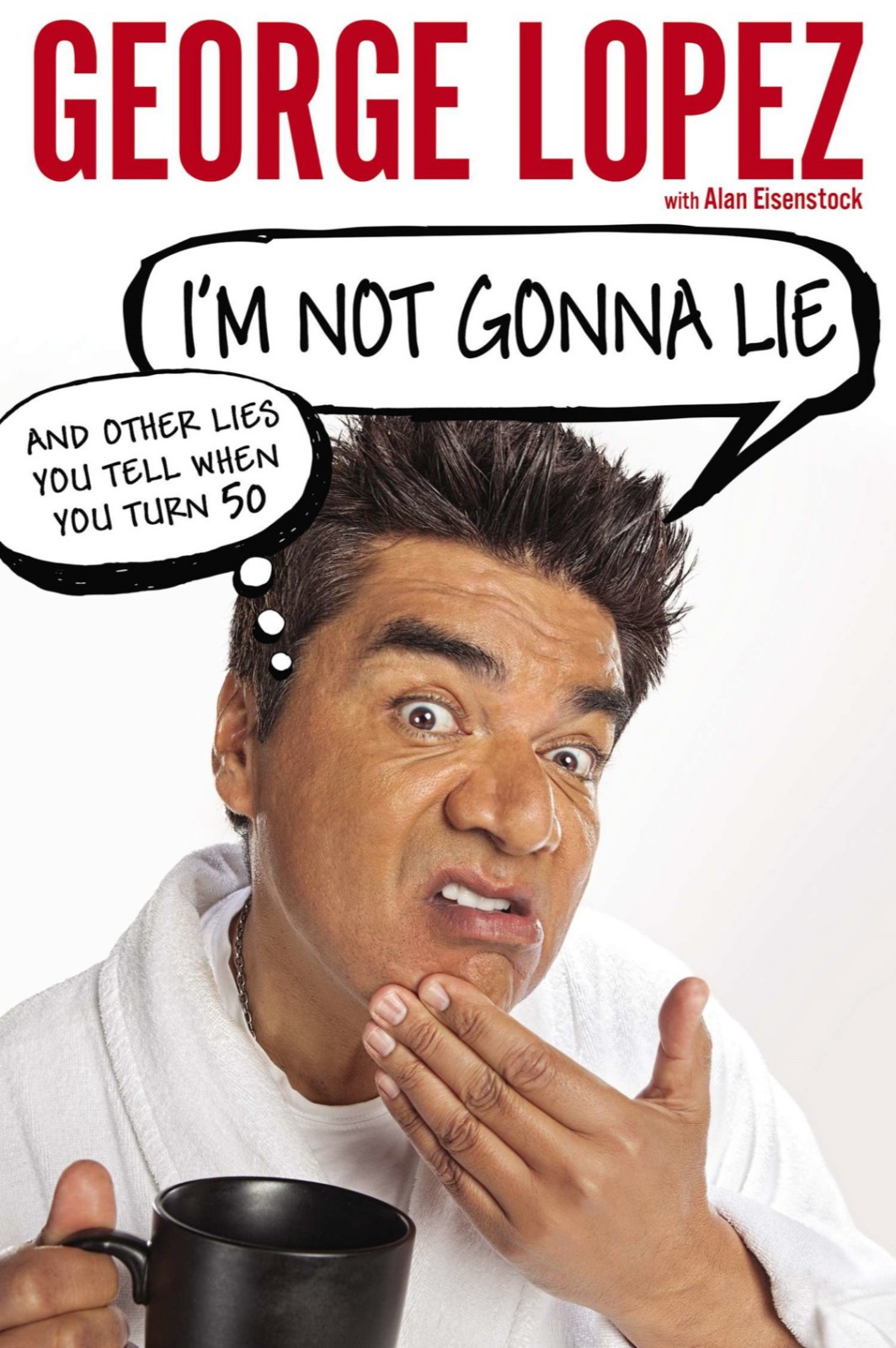 Cover for I'm Not Gonna Lie: And Other Lies You Tell When You Turn 50