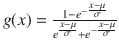 $$g(x) = \frac{1-e^{-\frac{x - \mu }{\sigma }}}{e^{\frac{x - \mu }{\sigma }}+e^{-\frac{x - \mu }{\sigma }}}$$