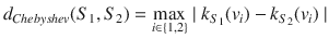 $$d_{Chebyshev}(S_1,S_2)= \max \limits _{i\in \{1,2\}}\mid k_{S_1}(v_i)-k_{S_2}(v_i)\mid $$