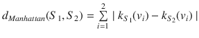 $$d_{Manhattan}(S_1,S_2)=\sum \limits _{i=1}^{2}\mid k_{S_1}(v_i)-k_{S_2}(v_i)\mid $$