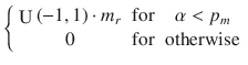 $$\left\{ {\begin{array}{ccc} {{\mathop {\mathrm{U}}\nolimits }\left( {-1,1}\right) \cdot {m_r}} &{} {\mathrm{{for}}} &{} {\alpha <{p_m}}\\ 0 &{} {\mathrm{{for}}} &{} {\mathrm{{otherwise}}} \end{array}}\right. $$