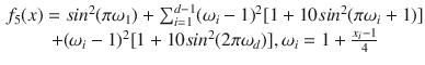 $$\begin{aligned} {\begin{matrix} f_5(x)=sin^2(\pi \omega _1)+\sum _{i=1}^{d-1}(\omega _i -1)^2[1+10sin^2(\pi \omega _i +1)] \\ +(\omega _i -1)^2[1+10sin^2(2\pi \omega _d)], \omega _i = 1+\frac{x_i-1}{4} \end{matrix}} \end{aligned}$$