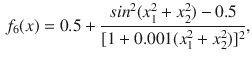 $$\begin{aligned} f_6(x)=0.5+\frac{sin^2(x_1^2+x_2^2)-0.5}{[1+0.001(x_1^2+x_2^2)]^2}, \end{aligned}$$