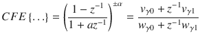 $$ CFE\left\{ \ldots \right\} = \left( {\frac{{1 - z^{ - 1} }}{{1 + az^{ - 1} }}} \right)^{ \pm \alpha } = \frac{{v_{\gamma 0} + z^{ - 1} v_{\gamma 1} }}{{w_{\gamma 0} + z^{ - 1} w_{\gamma 1} }} $$