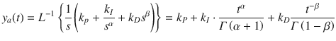 $$ y_{a} (t) = L^{ - 1} \left\{ {\frac{1}{s}\left( {k_{p} + \frac{{k_{I} }}{{s^{\alpha } }} + k_{D} s^{\beta } } \right)} \right\} = k_{P} + k_{I} \cdot \frac{{t^{\alpha } }}{{\varGamma \left( {\alpha + 1} \right)}} + k_{D} \frac{{t^{ - \beta } }}{{\varGamma \left( {1 - \beta } \right)}} $$