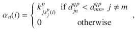 $$\begin{aligned} \alpha _n(i) = \left\{ \begin{array}{lc} k_{js_j^p(i)}^p &{} \mathrm {if} \, d_{jn}^{qp}<d_{mn}^{qp}, \, j \ne m \\ 0 &{} \mathrm {otherwise} \end{array} \right. , \end{aligned}$$