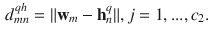 $$\begin{aligned} d_{mn}^{qh}=\Vert \mathbf {w}_m - \mathbf {h}_n^q \Vert , j=1,...,c_2. \end{aligned}$$