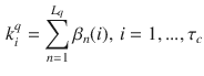 $$\begin{aligned} k_i^q = \sum _{n=1}^{L_q} \beta _n(i), \, i=1,...,\tau _c \end{aligned}$$