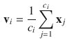 $$\begin{aligned} \mathbf {v}_i = \frac{1}{c_i}\sum _{j=1}^{c_i}\mathbf {x}_j \end{aligned}$$