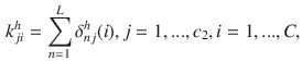 $$\begin{aligned} k_{ji}^h=\sum _{n=1}^{L}\delta _{nj}^h(i), j=1,...,c_2, i=1,...,C, \end{aligned}$$