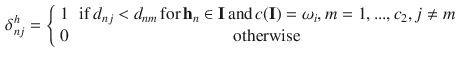 $$\begin{aligned} \delta _{nj}^h = \left\{ \begin{array}{lc} 1 &{} \mathrm {if} \, d_{nj}<d_{nm} \, \mathrm {for} \, \mathbf {h}_n \in \mathbf {I} \, \mathrm {and} \, c(\mathbf {I})=\omega _i, m=1,...,c_2, j \ne m \\ 0 &{} \mathrm {otherwise} \end{array} \right. \end{aligned}$$