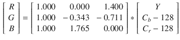 $$\begin{aligned} \left[ \begin{array}{c} R\\ G\\ B \end{array} \right] = \left[ \begin{array}{rrr} 1.000 &{} 0.000 &{} 1.400\\ 1.000 &{} -0.343 &{} -0.711\\ 1.000 &{} 1.765 &{} 0.000 \end{array} \right] * \left[ \begin{array}{c} Y\\ C_b - 128\\ C_r - 128 \end{array} \right] \end{aligned}$$