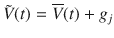 $$\tilde{V}(t) = \overline{V}(t) + g_j$$