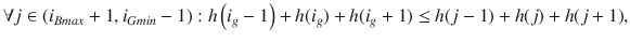 $$ {{\forall j \in \left( {i_{Bmax} + 1,i_{Gmin} - 1} \right):h\left( {i_{g} - 1} \right) + h(i_{g} ) + h(i_{g} + 1) \le h(j - 1) + h(j) + h(j + 1),}} $$