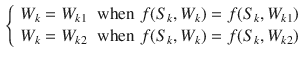 $$\begin{aligned} \left\{ \begin{array}{ll} W_k=W_{k1} &{} \text {when}\,\, f(S_k, W_k)=f(S_k, W_{k1})\\ W_k=W_{k2} &{} \text {when}\,\, f(S_k, W_k)=f(S_k, W_{k2})\\ \end{array} \right. \end{aligned}$$