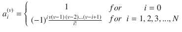 $$\begin{aligned} a_{i}^{(v)} =\left\{ \begin{array}{c} {1} \\ {(-1)^{i} \frac{v(v-1)\mathop {(v-2)...(v-i+1)}\limits ^{} }{i!} } \end{array}\right. \begin{array}{cc} {for} &{} {i=0} \\ {for} &{} {i=1,2,3,...,N} \end{array} \end{aligned}$$