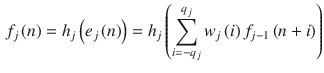 $$\begin{aligned} f_{j} \left( n\right) =h_{j} \left( e_{j} \left( n\right) \right) =h_{j} \left( \sum _{i=-q_{j} }^{q_{j} }w_{j} \left( i\right) f_{j-1} \left( n+i\right) \right) \end{aligned}$$