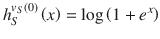 $$h_{S}^{v_{S} \left( 0\right) } \left( x\right) =\log \left( 1+e^{x} \right) $$