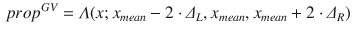 $$\begin{aligned} prop^{GV} = \varLambda (x; x_{mean} - 2\cdot \varDelta {_L}, x_{mean}, x_{mean} + 2\cdot \varDelta {_R}) \end{aligned}$$