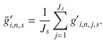 $$\begin{aligned} {{\bar{g}'}_{i,n,s}}=\frac{1}{{{J_s}}}\sum \limits _{j=1}^{{J_s}}{{{g'}_{i,n,j,s}}}. \end{aligned}$$