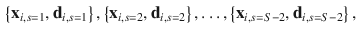 $$\begin{aligned} \left\{ {{\mathbf{{x}}_{i,s=1}},{\mathbf{{d}}_{i,s=1}}}\right\} ,\left\{ {{\mathbf{{x}}_{i,s=2}},{\mathbf{{d}}_{i,s=2}}}\right\} ,\ldots ,\left\{ {{\mathbf{{x}}_{i,s=S-2}},{\mathbf{{d}}_{i,s=S-2}}}\right\} , \end{aligned}$$