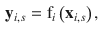 $$\begin{aligned} {\mathbf{{y}}_{i,s}}={\mathrm{{f}}_i}\left( {{\mathbf{{x}}_{i,s}}}\right) , \end{aligned}$$