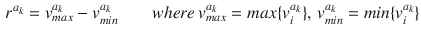 $$\begin{aligned} r^{a_k} = v_{max}^{a_k} - v_{min}^{a_k} \qquad where\, v_{max}^{a_k} = max\{v_i^{a_k}\}, \, v_{min}^{a_k} = min\{v_i^{a_k}\} \end{aligned}$$