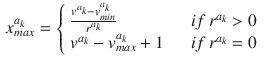 $$\begin{aligned} x_{max}^{a_k} = \left\{ \begin{array}{lcl} \frac{v^{a_k} - v_{min}^{a_k}}{r^{a_k}} &{} \quad {if}\, r^{a_k} > 0 \\ v^{a_k} - v_{max}^{a_k} + 1 &{} \quad {if} \, r^{a_k} = 0 \end{array} \right. \end{aligned}$$