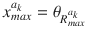 $$x_{max}^{a_k} = \theta _{R_{max}^{a_k}}$$