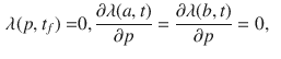 $$\begin{aligned} \lambda (p,t_f)= & {} 0, \frac{\partial \lambda (a,t)}{\partial p}=\frac{\partial \lambda (b,t)}{\partial p}=0, \end{aligned}$$