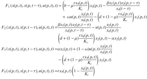 $$\begin{aligned} F_1\left( x(p,t),x(p,t-\tau ),u(p,t),t\right)&= \left( b-\mu \frac{r x_4(p,t)}{K_c}\right) x_4(p,t)- \frac{\beta x_1(p,t)x_2(p,t-\tau )}{x_4(t-\tau )}\nonumber \\&\quad +\, \omega u(p,t)\frac{x_2(p,t)}{x_4(p,t)}- \left( d+(1-\mu )\frac{r x_4(p,t)}{K_c}\right) x_1(p,t) \nonumber \\ F_2\left( x(p,t),x(p,t-\tau ),u(p,t),t\right)= & {} \frac{\beta x_1(p,t)x_2(p,t-\tau )}{x_4(p,t-\tau )}- u(p,t)\frac{x_2(p,t)}{x_4(p,t)}- \nonumber \\&\left( d+(1-\mu )\frac{r x_4(p,t)}{K_c}\right) x_2(p,t) -\alpha x_2(p,t) \nonumber \\ F_3\left( x(p,t),x(p,t-\tau ),u(p,t),t\right)= & {} \alpha x_2(p,t)+ (1-\omega ) u(p,t)\frac{x_2(p,t)}{x_4(p,t)} \nonumber \\&-\left( d+(1-\mu )\frac{r x_4(p,t)}{K_c}\right) x_3(p,t) \nonumber \\ F_4\left( x(p,t),x(p,t-\tau ),u(p,t),t\right)= & {} r x_4(p,t)\left( 1-\frac{x_4(p,t)}{K_c}\right) \end{aligned}$$