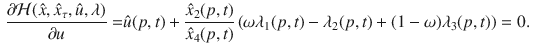 $$\begin{aligned} \frac{\partial \mathcal {H}(\hat{x},\hat{x}_{\tau },\hat{u},\lambda )}{\partial u}= & {} \hat{u}(p,t)+\frac{\hat{x}_2(p,t)}{\hat{x}_4(p,t)}\left( \omega \lambda _1(p,t)-\lambda _2(p,t) + (1-\omega ) \lambda _3(p,t) \right) =0. \end{aligned}$$