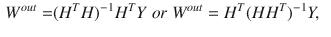 $$\begin{aligned} W^{out}= & {} (H^TH)^{-1}H^TY~or~W^{out}=H^T(HH^T)^{-1}Y, \end{aligned}$$