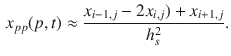 $$\begin{aligned} x_{pp}(p,t)\approx \frac{x_{i-1,j}-2x_{i,j})+x_{i+1,j}}{h_s^2}. \end{aligned}$$