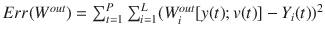 $$Err(W^{out})=\sum _{t=1}^P\sum _{i=1}^L(W_i^{out}[y(t);v(t)]-Y_i(t))^2$$