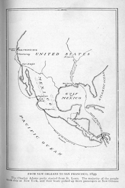 From New Orleans to San Francisco, 1849. The Charley Adams party started from St. Louis. The majority of the people took ship at New York, and their boats picked up more passengers at New Orleans