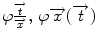 
$$\varphi \frac{{\overrightarrow t }}{{\overrightarrow x }},\,\varphi \overrightarrow x (\overrightarrow t )$$
