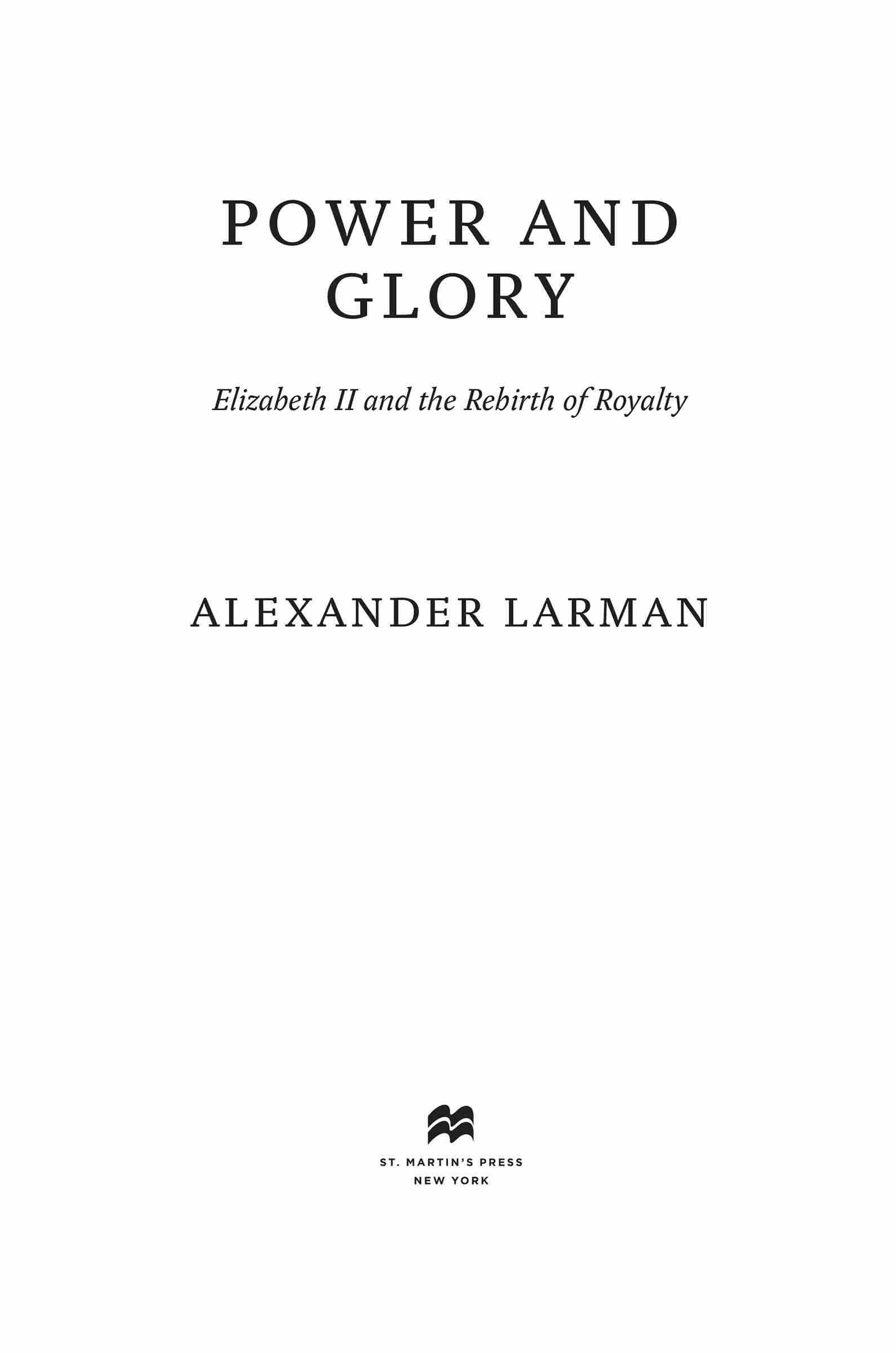 Power and Glory: Elizabeth II and the Rebirth of Royalty by Alexander Larman