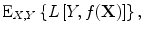 
$${{ \rm {E}}}_{X,Y }\left \{L\left [Y,f(\mathbf{X})\right ]\right \},$$
